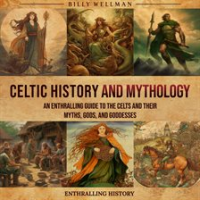 Celtic_History_and_Mythology__An_Enthralling_Guide_to_the_Celts_and_their_Myths__Gods__and_Goddesses
